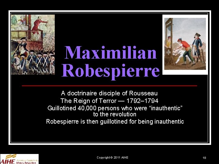 Maximilian Robespierre A doctrinaire disciple of Rousseau The Reign of Terror — 1792– 1794