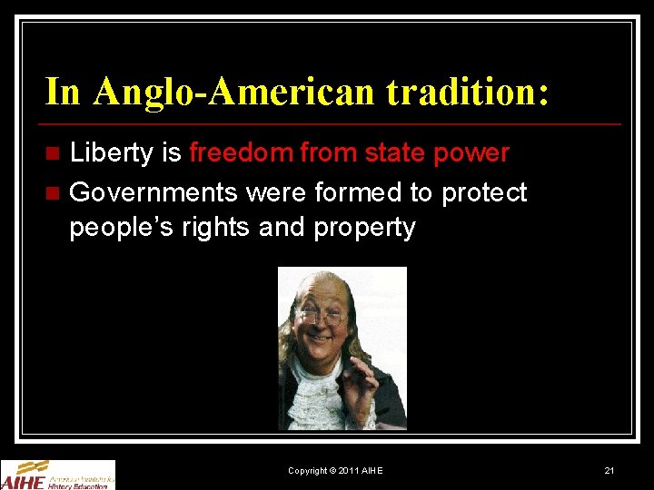 In Anglo-American tradition: Liberty is freedom from state power n Governments were formed to