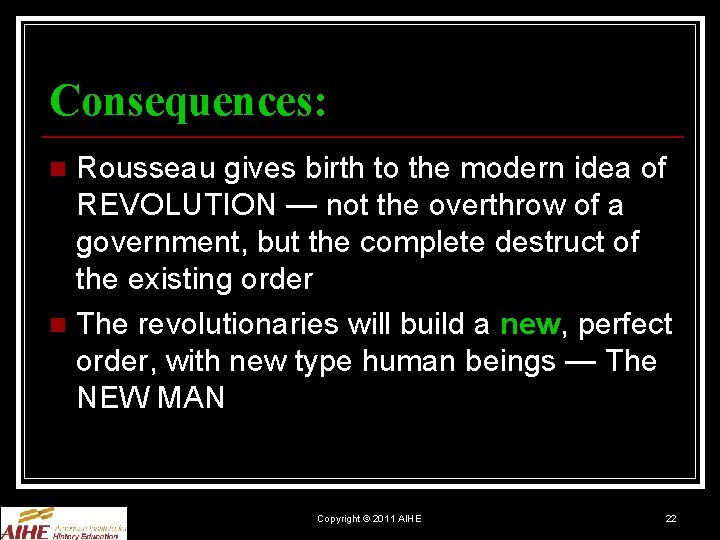 Consequences: Rousseau gives birth to the modern idea of REVOLUTION — not the overthrow