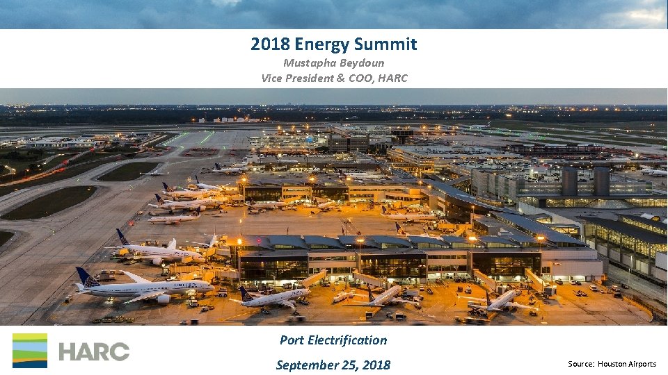 2018 Energy Summit Mustapha Beydoun Vice President & COO, HARC Port Electrification September 25,