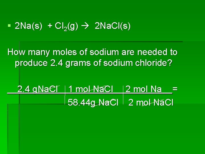 § 2 Na(s) + Cl 2(g) 2 Na. Cl(s) How many moles of sodium