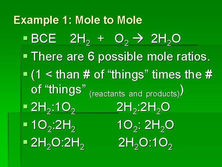 Example 1: Mole to Mole § BCE 2 H 2 + O 2 2