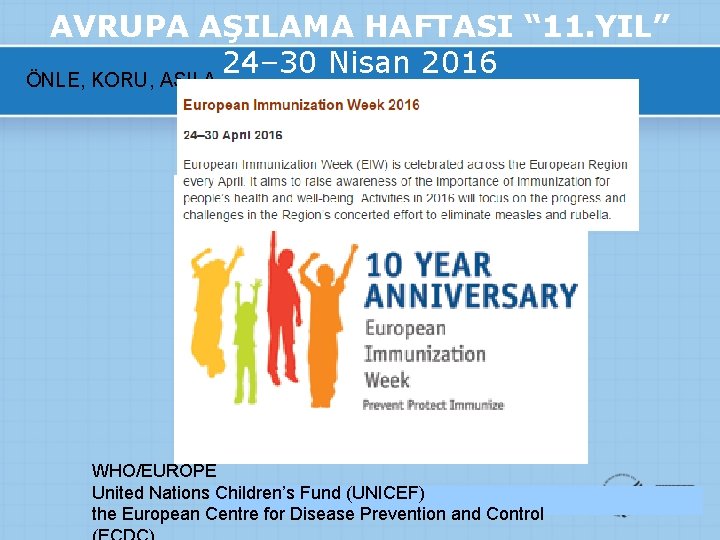 AVRUPA AŞILAMA HAFTASI “ 11. YIL” 24– 30 Nisan 2016 ÖNLE, KORU, AŞILA WHO/EUROPE