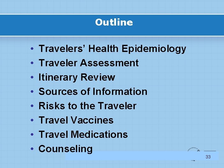 Outline • • Travelers’ Health Epidemiology Traveler Assessment Itinerary Review Sources of Information Risks