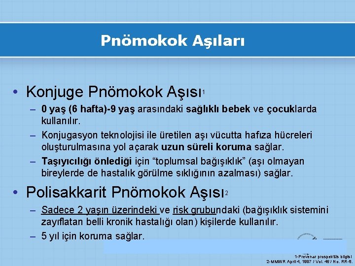 Pnömokok Aşıları • Konjuge Pnömokok Aşısı 1 – 0 yaş (6 hafta)-9 yaş arasındaki