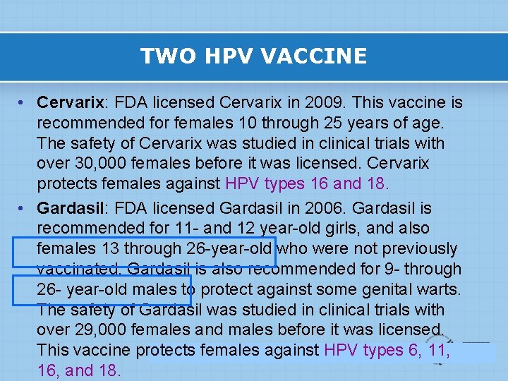 TWO HPV VACCINE • Cervarix: FDA licensed Cervarix in 2009. This vaccine is recommended