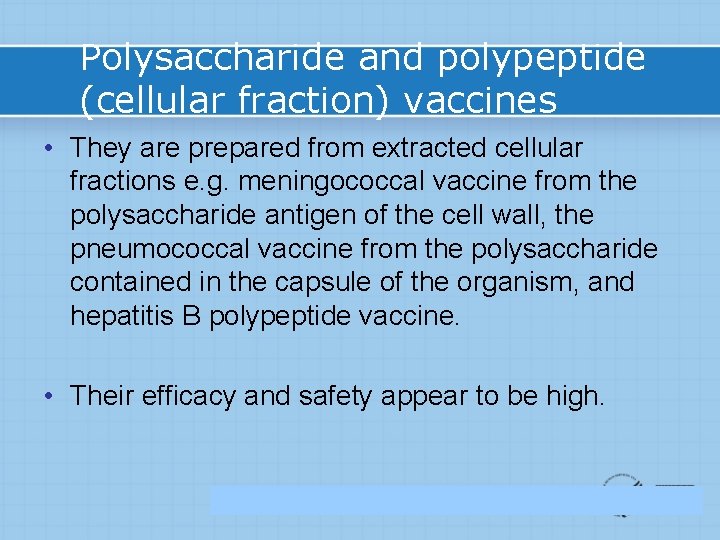Polysaccharide and polypeptide (cellular fraction) vaccines • They are prepared from extracted cellular fractions