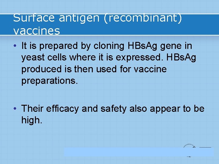 Surface antigen (recombinant) vaccines • It is prepared by cloning HBs. Ag gene in