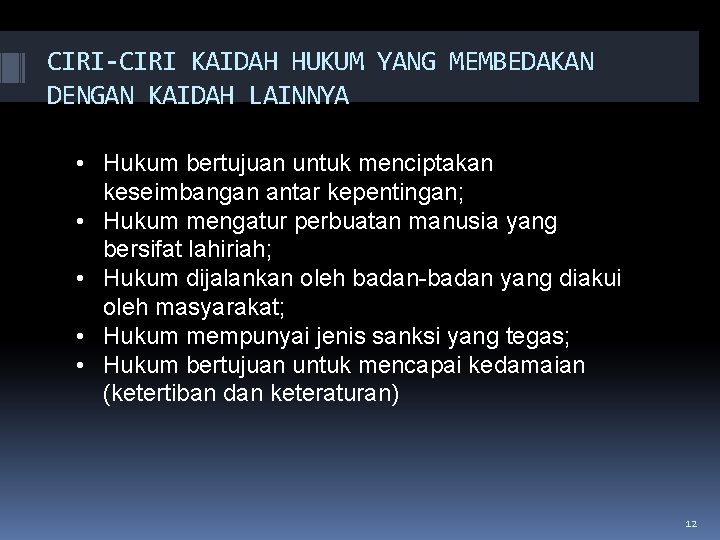 CIRI-CIRI KAIDAH HUKUM YANG MEMBEDAKAN DENGAN KAIDAH LAINNYA • Hukum bertujuan untuk menciptakan keseimbangan CIRI-CIRI KAIDAH HUKUM YANG MEMBEDAKAN DENGAN KAIDAH LAINNYA • Hukum bertujuan untuk menciptakan keseimbangan