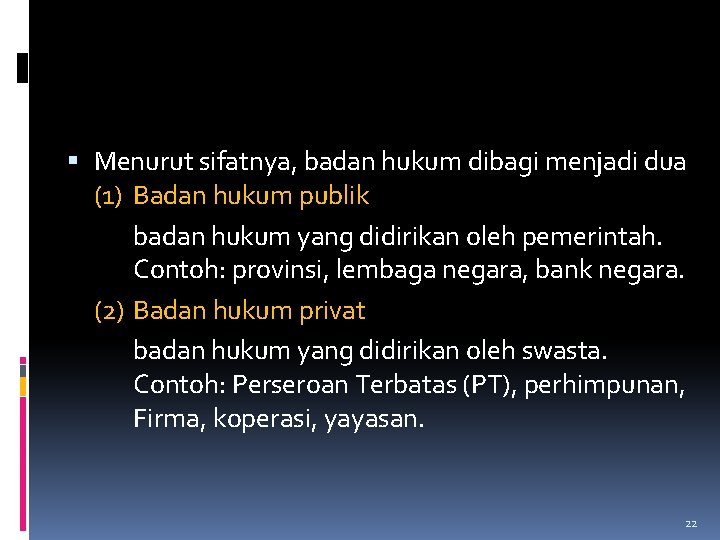 Menurut sifatnya, badan hukum dibagi menjadi dua (1) Badan hukum publik badan hukum Menurut sifatnya, badan hukum dibagi menjadi dua (1) Badan hukum publik badan hukum