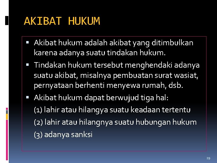 AKIBAT HUKUM Akibat hukum adalah akibat yang ditimbulkan karena adanya suatu tindakan hukum. Tindakan AKIBAT HUKUM Akibat hukum adalah akibat yang ditimbulkan karena adanya suatu tindakan hukum. Tindakan
