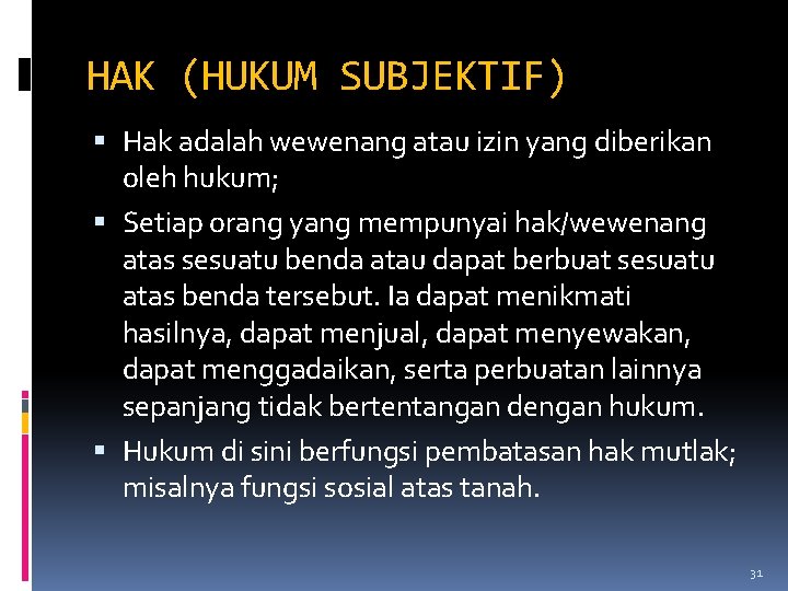 HAK (HUKUM SUBJEKTIF) Hak adalah wewenang atau izin yang diberikan oleh hukum; Setiap orang HAK (HUKUM SUBJEKTIF) Hak adalah wewenang atau izin yang diberikan oleh hukum; Setiap orang