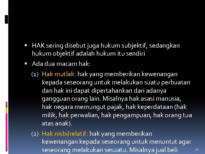 HAK sering disebut juga hukum subjektif, sedangkan hukum objektif adalah hukum itu sendiri HAK sering disebut juga hukum subjektif, sedangkan hukum objektif adalah hukum itu sendiri