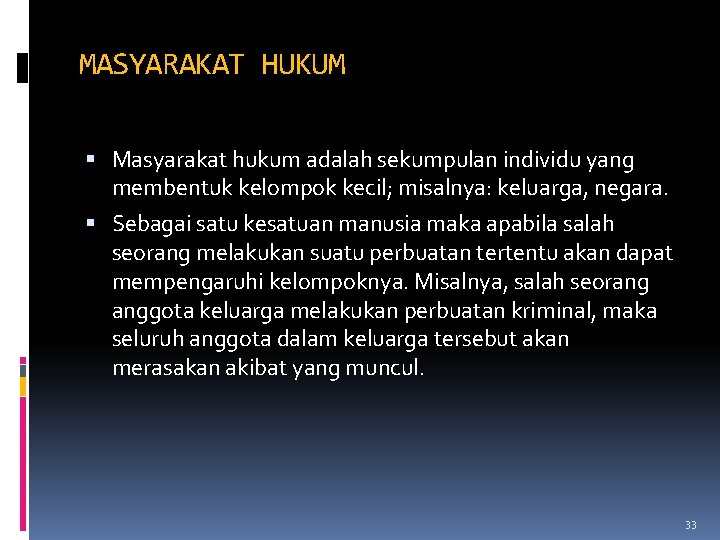 MASYARAKAT HUKUM Masyarakat hukum adalah sekumpulan individu yang membentuk kelompok kecil; misalnya: keluarga, negara. MASYARAKAT HUKUM Masyarakat hukum adalah sekumpulan individu yang membentuk kelompok kecil; misalnya: keluarga, negara.