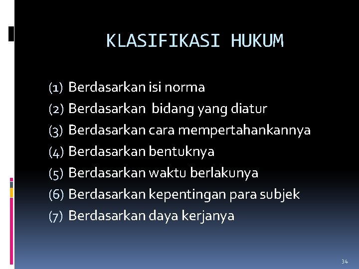KLASIFIKASI HUKUM (1) Berdasarkan isi norma (2) Berdasarkan bidang yang diatur (3) Berdasarkan cara KLASIFIKASI HUKUM (1) Berdasarkan isi norma (2) Berdasarkan bidang yang diatur (3) Berdasarkan cara