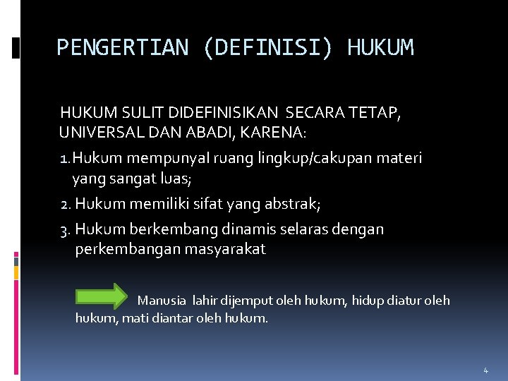 PENGERTIAN (DEFINISI) HUKUM SULIT DIDEFINISIKAN SECARA TETAP, UNIVERSAL DAN ABADI, KARENA: 1. Hukum mempunya. PENGERTIAN (DEFINISI) HUKUM SULIT DIDEFINISIKAN SECARA TETAP, UNIVERSAL DAN ABADI, KARENA: 1. Hukum mempunya.