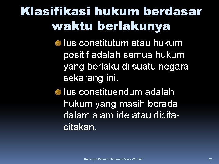 Klasifikasi hukum berdasar waktu berlakunya Ius constitutum atau hukum positif adalah semua hukum yang Klasifikasi hukum berdasar waktu berlakunya Ius constitutum atau hukum positif adalah semua hukum yang