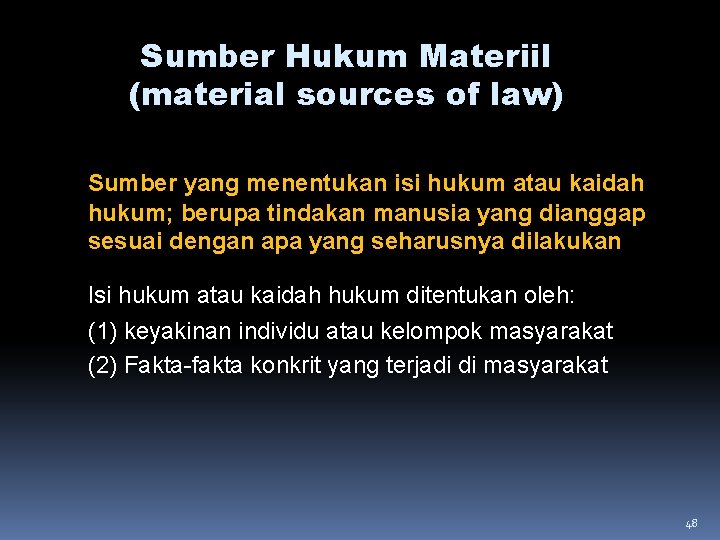 Sumber Hukum Materiil (material sources of law) Sumber yang menentukan isi hukum atau kaidah Sumber Hukum Materiil (material sources of law) Sumber yang menentukan isi hukum atau kaidah