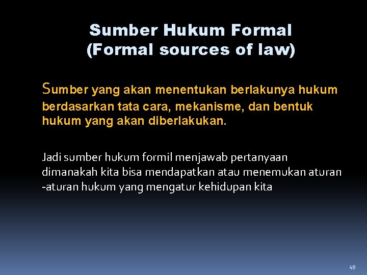 Sumber Hukum Formal (Formal sources of law) Sumber yang akan menentukan berlakunya hukum berdasarkan Sumber Hukum Formal (Formal sources of law) Sumber yang akan menentukan berlakunya hukum berdasarkan