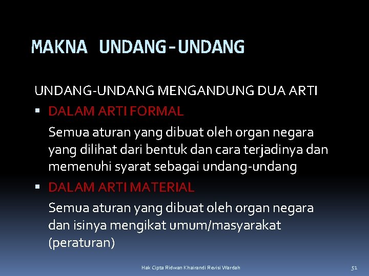 MAKNA UNDANG-UNDANG MENGANDUNG DUA ARTI DALAM ARTI FORMAL Semua aturan yang dibuat oleh organ MAKNA UNDANG-UNDANG MENGANDUNG DUA ARTI DALAM ARTI FORMAL Semua aturan yang dibuat oleh organ