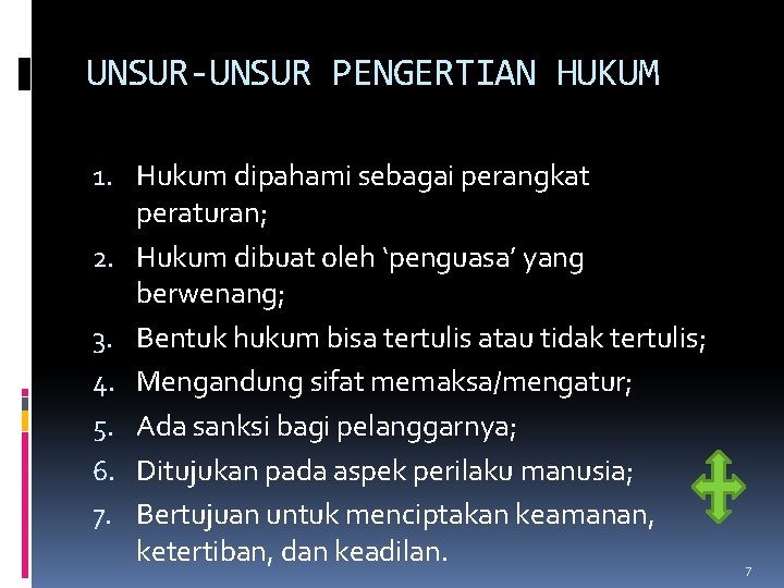 UNSUR-UNSUR PENGERTIAN HUKUM 1. Hukum dipahami sebagai perangkat peraturan; 2. Hukum dibuat oleh ‘penguasa’ UNSUR-UNSUR PENGERTIAN HUKUM 1. Hukum dipahami sebagai perangkat peraturan; 2. Hukum dibuat oleh ‘penguasa’