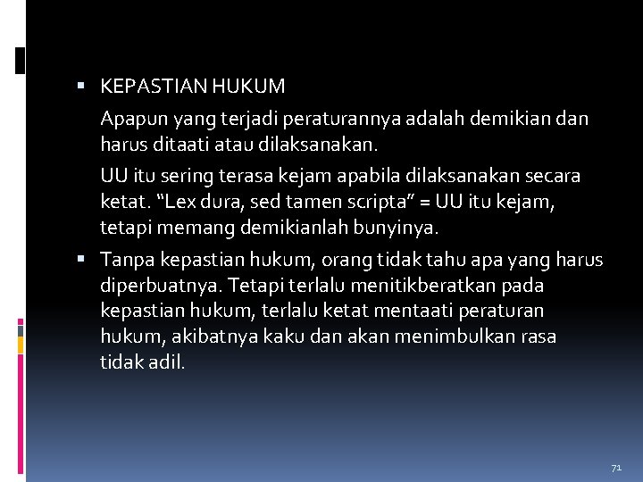 KEPASTIAN HUKUM Apapun yang terjadi peraturannya adalah demikian dan harus ditaati atau dilaksanakan. KEPASTIAN HUKUM Apapun yang terjadi peraturannya adalah demikian dan harus ditaati atau dilaksanakan.
