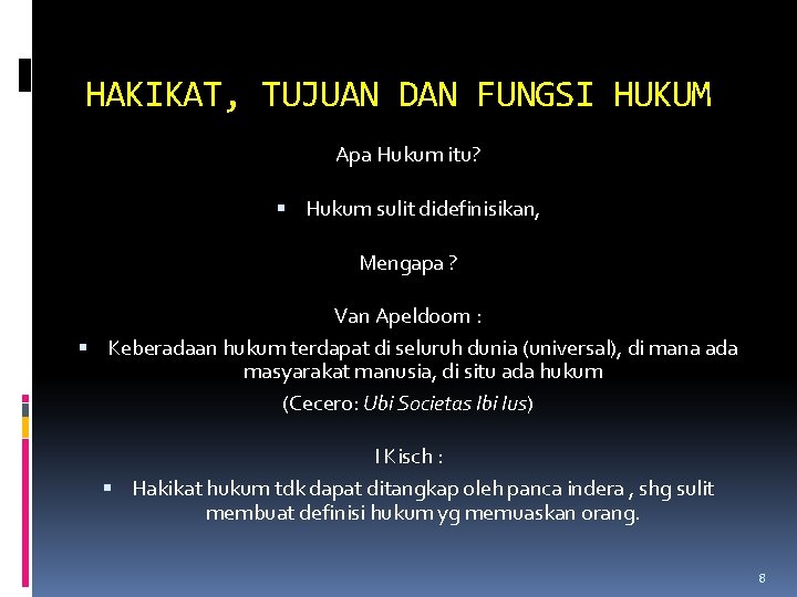 HAKIKAT, TUJUAN DAN FUNGSI HUKUM Apa Hukum itu? Hukum sulit didefinisikan, Mengapa ? Van HAKIKAT, TUJUAN DAN FUNGSI HUKUM Apa Hukum itu? Hukum sulit didefinisikan, Mengapa ? Van