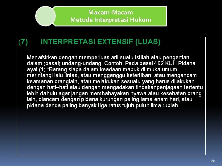 Macam-Macam Metode Interpretasi Hukum (7) INTERPRETASI EXTENSIF (LUAS) Menafsirkan dengan memperluas arti suatu istilah Macam-Macam Metode Interpretasi Hukum (7) INTERPRETASI EXTENSIF (LUAS) Menafsirkan dengan memperluas arti suatu istilah