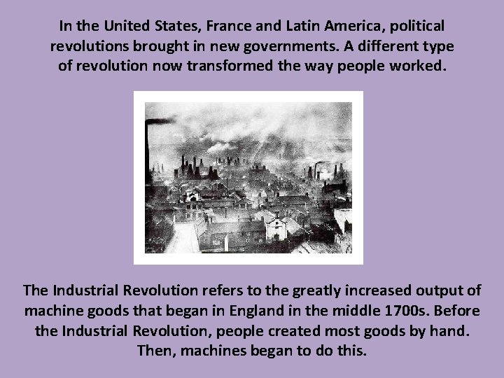 In the United States, France and Latin America, political revolutions brought in new governments.