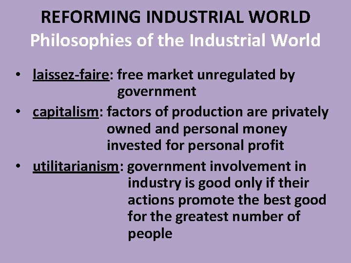 REFORMING INDUSTRIAL WORLD Philosophies of the Industrial World • laissez-faire: free market unregulated by