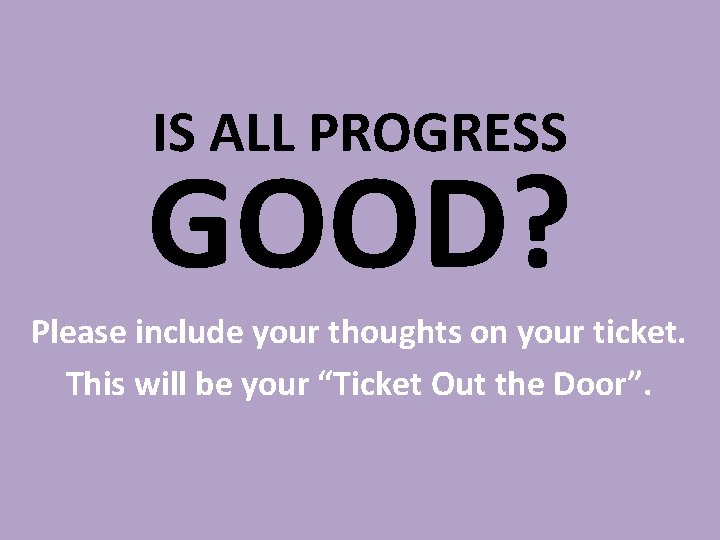 IS ALL PROGRESS GOOD? Please include your thoughts on your ticket. This will be