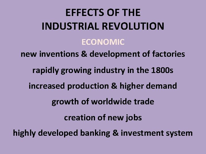 EFFECTS OF THE INDUSTRIAL REVOLUTION ECONOMIC new inventions & development of factories rapidly growing