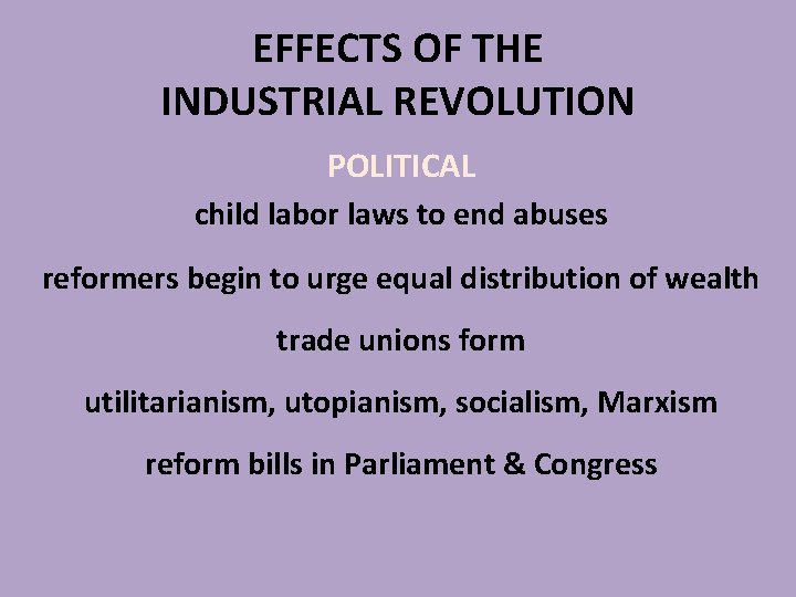 EFFECTS OF THE INDUSTRIAL REVOLUTION POLITICAL child labor laws to end abuses reformers begin