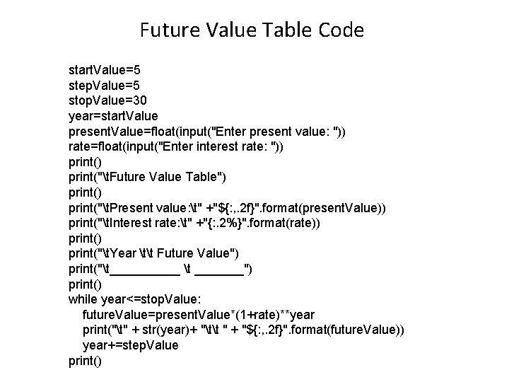 Future Value Table Code start. Value=5 step. Value=5 stop. Value=30 year=start. Value present. Value=float(input("Enter