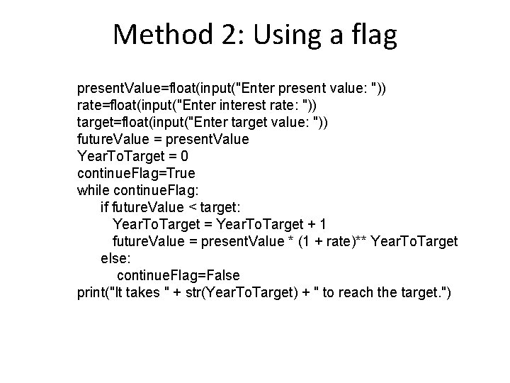 Method 2: Using a flag present. Value=float(input("Enter present value: ")) rate=float(input("Enter interest rate: "))