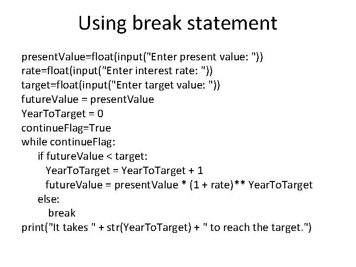 Using break statement present. Value=float(input("Enter present value: ")) rate=float(input("Enter interest rate: ")) target=float(input("Enter target