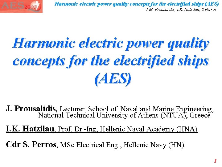 Harmonic electric power quality concepts for the electrified ships (AES) J. M. Prousalidis, I. Harmonic electric power quality concepts for the electrified ships (AES) J. M. Prousalidis, I.