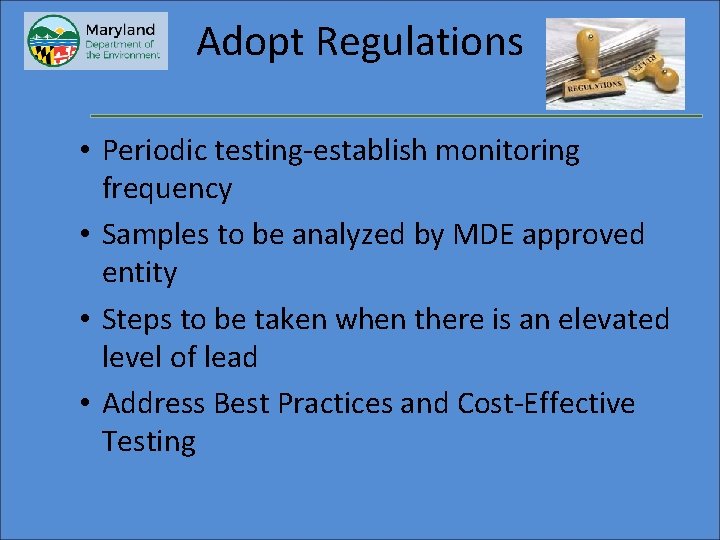 Adopt Regulations • Periodic testing-establish monitoring frequency • Samples to be analyzed by MDE