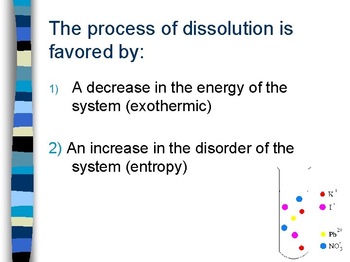 The process of dissolution is favored by: 1) A decrease in the energy of