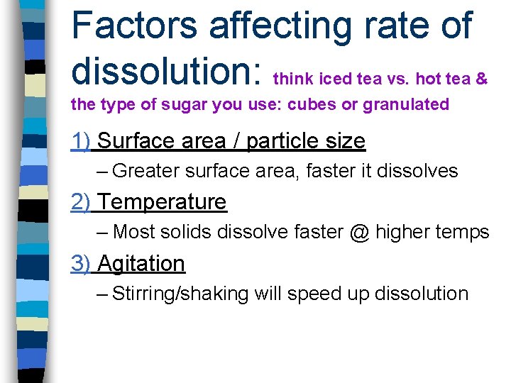 Factors affecting rate of dissolution: think iced tea vs. hot tea & the type