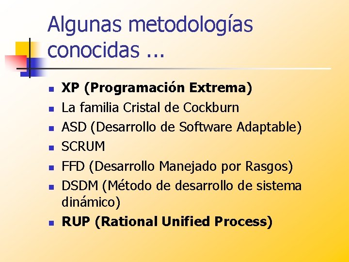 Algunas metodologías conocidas. . . n n n n XP (Programación Extrema) La familia