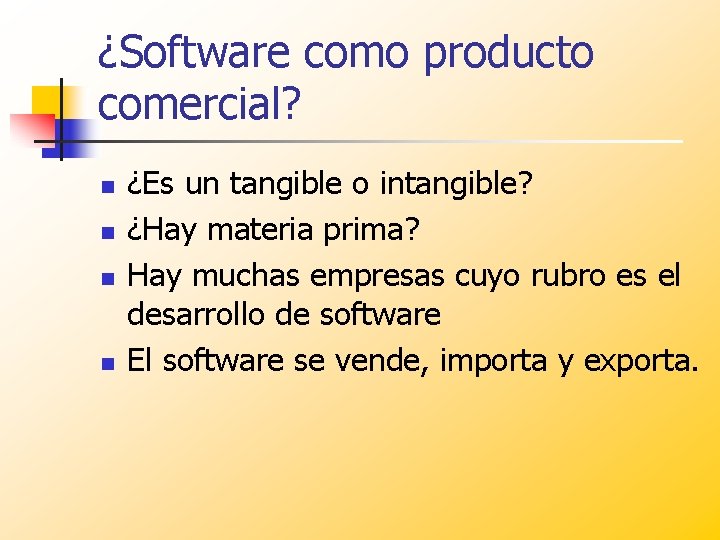 ¿Software como producto comercial? n n ¿Es un tangible o intangible? ¿Hay materia prima?