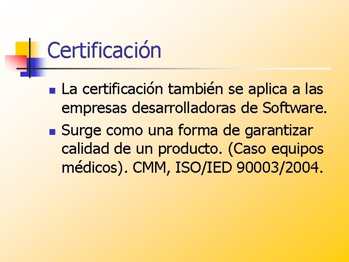 Certificación n n La certificación también se aplica a las empresas desarrolladoras de Software.