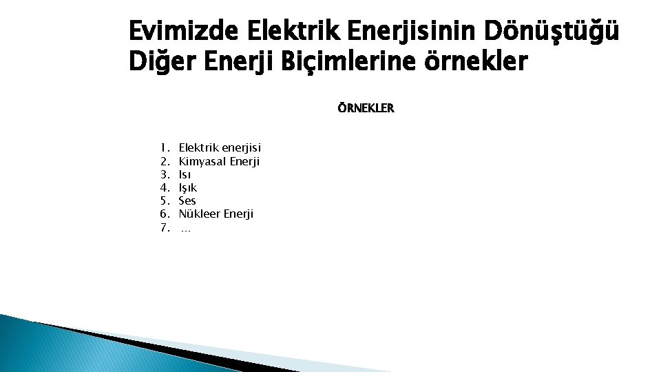 Evimizde Elektrik Enerjisinin Dönüştüğü Diğer Enerji Biçimlerine örnekler ÖRNEKLER 1. 2. 3. 4. 5.