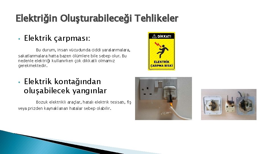 Elektriğin Oluşturabileceği Tehlikeler • Elektrik çarpması: Bu durum, insan vücudunda ciddi yaralanmalara, sakatlanmalara hatta