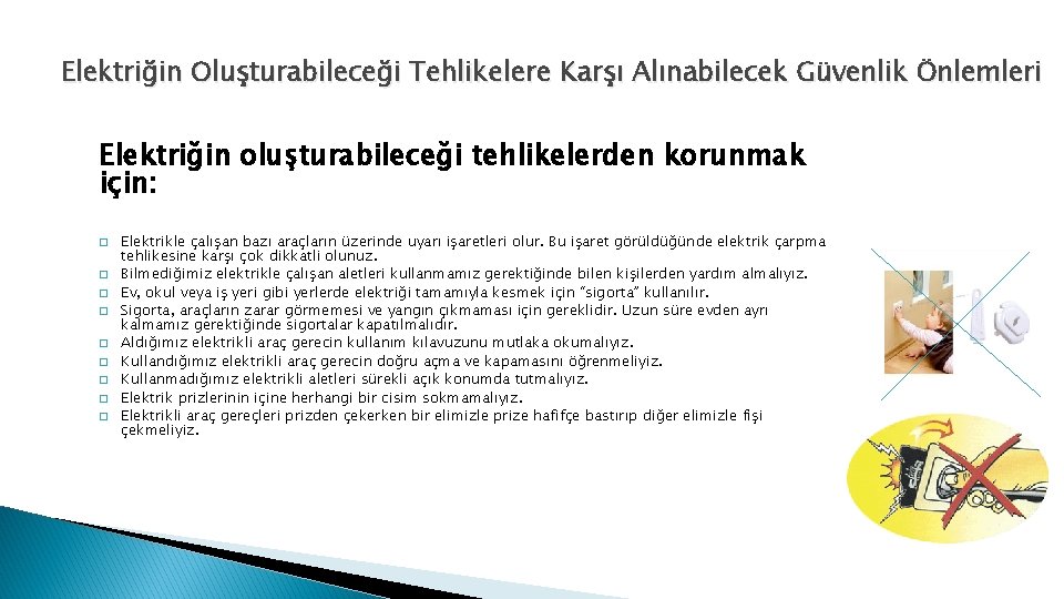 Elektriğin Oluşturabileceği Tehlikelere Karşı Alınabilecek Güvenlik Önlemleri Elektriğin oluşturabileceği tehlikelerden korunmak için: � �