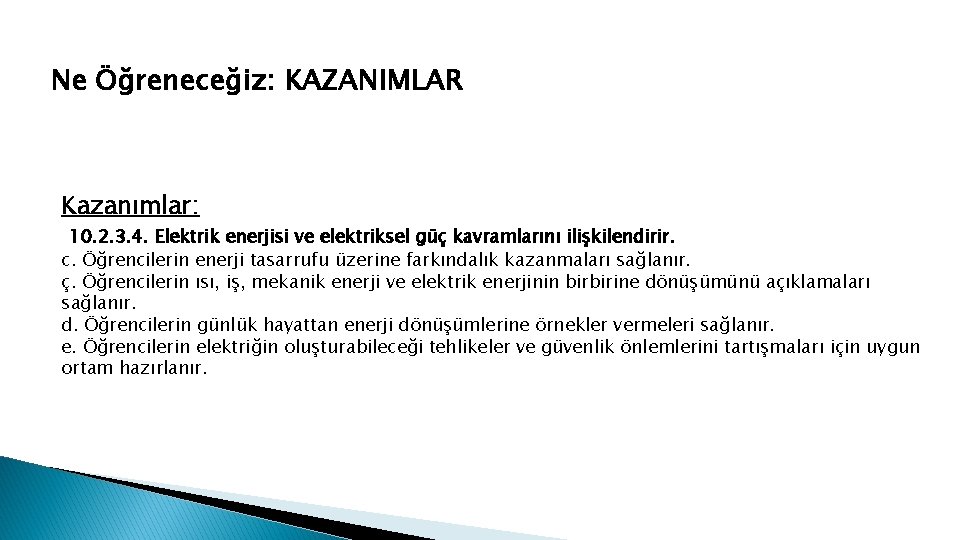 Ne Öğreneceğiz: KAZANIMLAR Kazanımlar: 10. 2. 3. 4. Elektrik enerjisi ve elektriksel güç kavramlarını