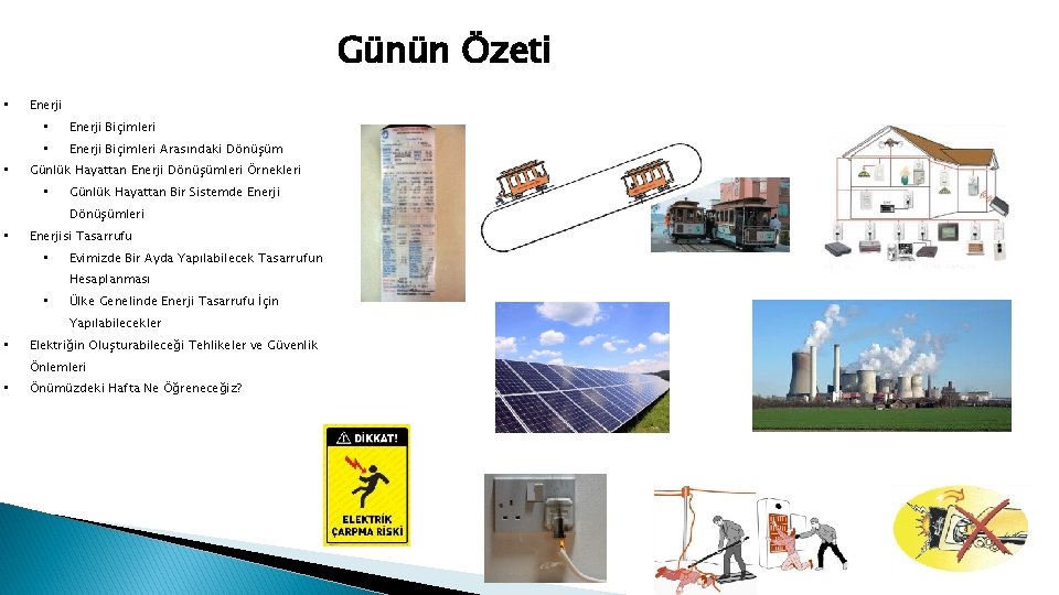 Günün Özeti • • Enerji Biçimleri Arasındaki Dönüşüm Günlük Hayattan Enerji Dönüşümleri Örnekleri •