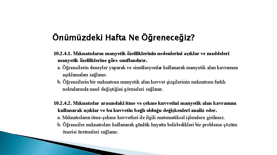 Önümüzdeki Hafta Ne Öğreneceğiz? 10. 2. 4. 1. Mıknatısların manyetik özelliklerinin nedenlerini açıklar ve