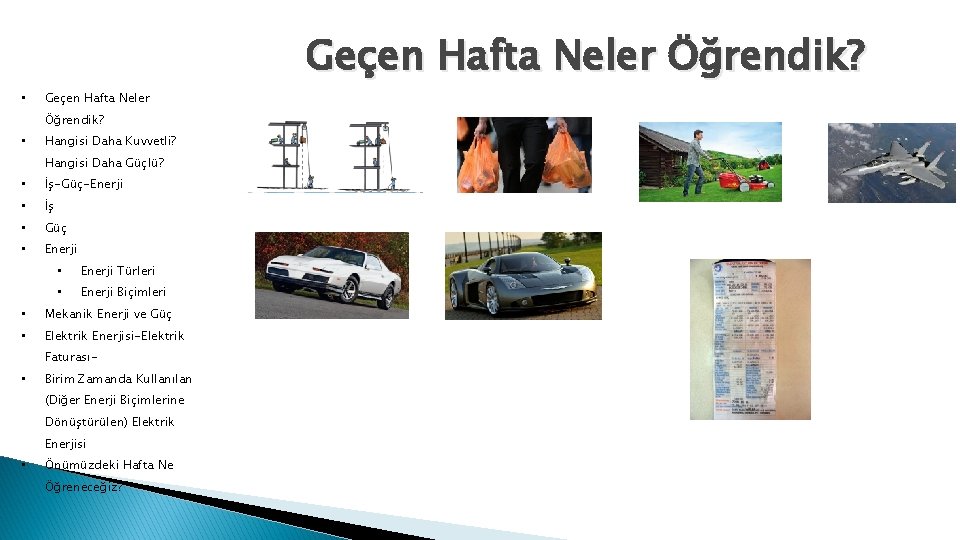 Geçen Hafta Neler Öğrendik? • Hangisi Daha Kuvvetli? Hangisi Daha Güçlü? • İş-Güç-Enerji •